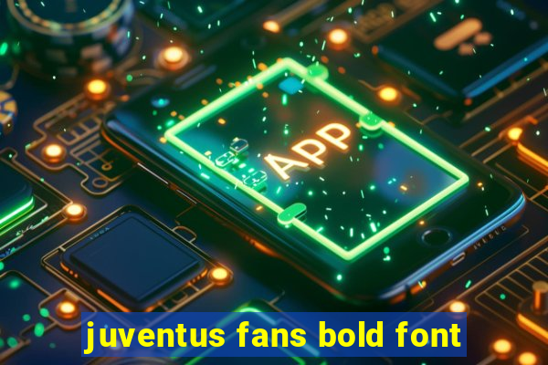 juventus fans bold font